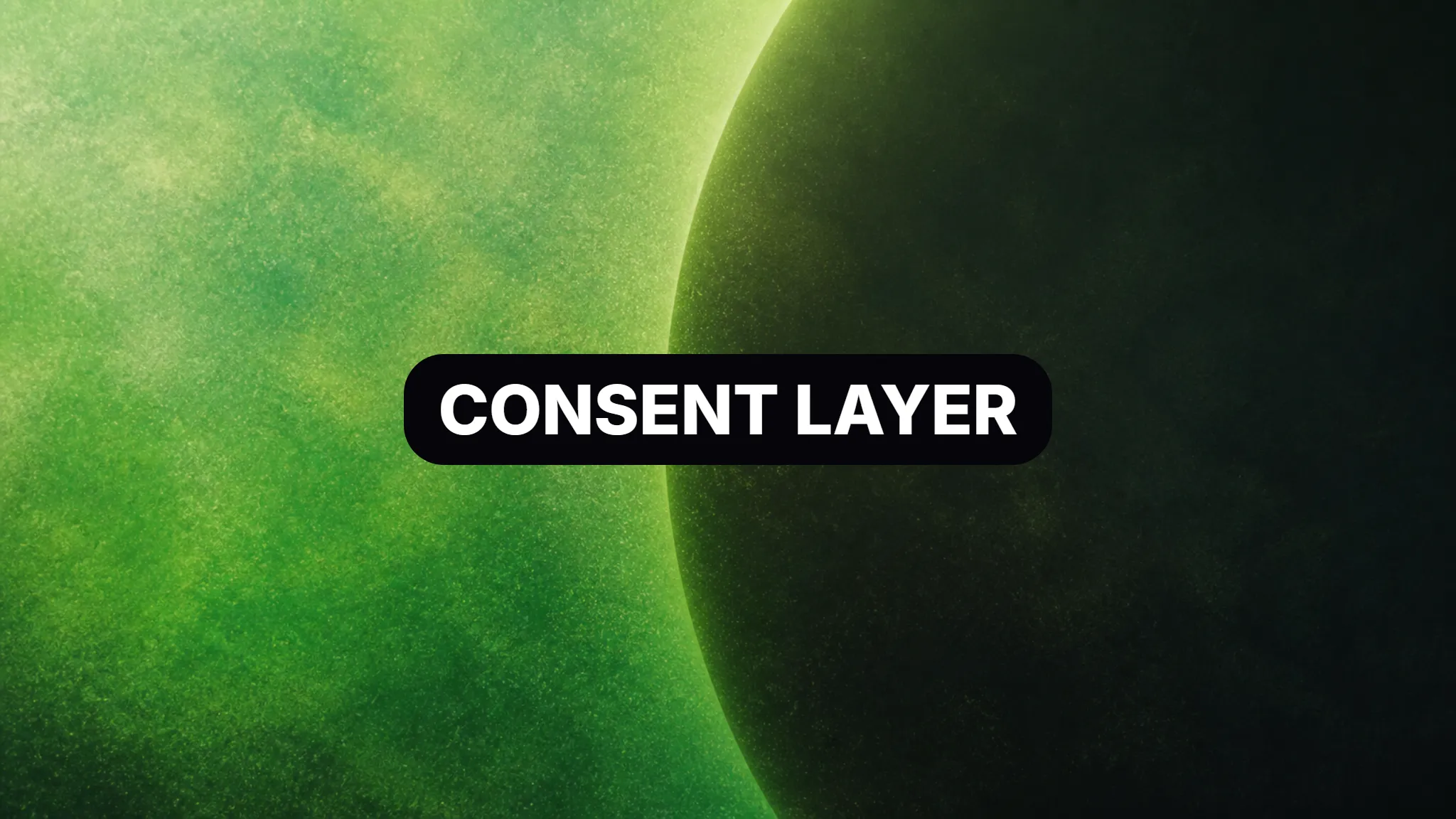 Grainy green light contained behind a dark boundary with a centered CONSENT LAYER label